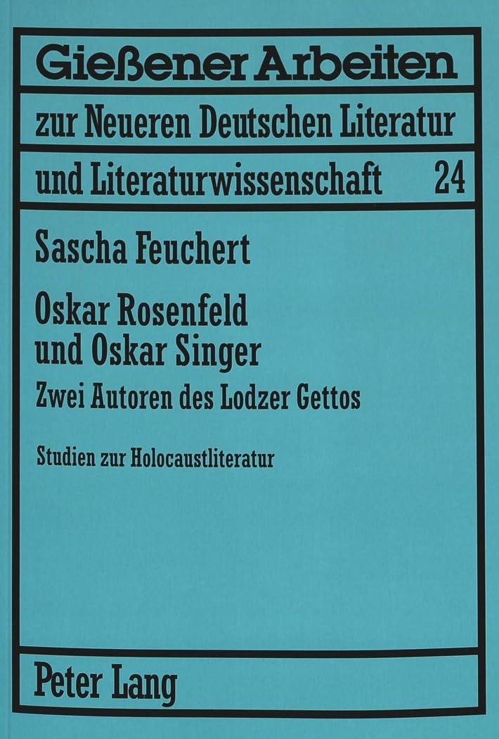 Oskar Rosenfeld und Oskar Singer: Zwei Autoren des Lodzer Gettos. Studien zur Holocaustliteratur (Gießener Arbeiten zur neueren deutschen Literatur und Literaturwissenschaft, Band 24) Books