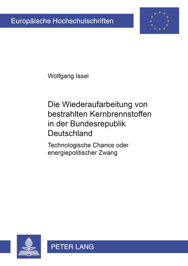 Die Wiederaufarbeitung von bestrahlten Kernbrennstoffen in der Bundesrepublik Deutschland: Technologische Chance oder energiepolitischer Zwang ... Histoire et sciences auxiliaires, Band 952) Social Sciences