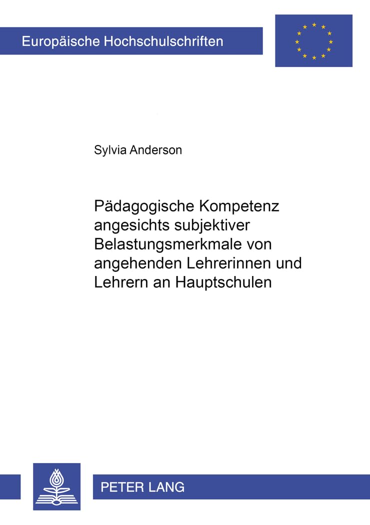 Pädagogische Kompetenz angesichts subjektiver Belastungsmerkmale von angehenden Lehrerinnen und Lehrern an Hauptschulen: Dissertationsschrift ... Universitaires Européennes, Band 885) Medicine