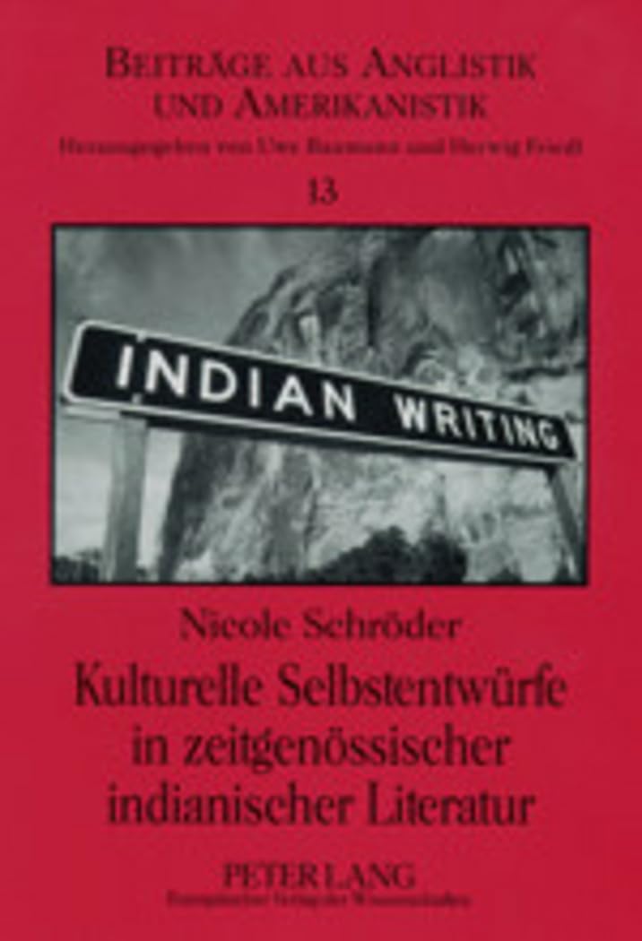 Kulturelle Selbstentwürfe in zeitgenössischer indianischer Literatur: N. Scott Momaday, Sherman Alexie und Wendy Rose (Beiträge aus Anglistik und Amerikanistik, Band 13) Books
