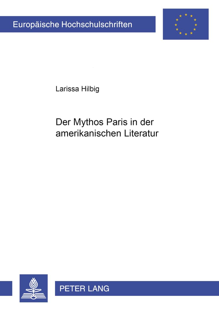 Der Mythos Paris in der amerikanischen Literatur: Dissertationsschrift (Europäische Hochschulschriften / European University Studies / Publications Universitaires Européennes, Band 400) Books