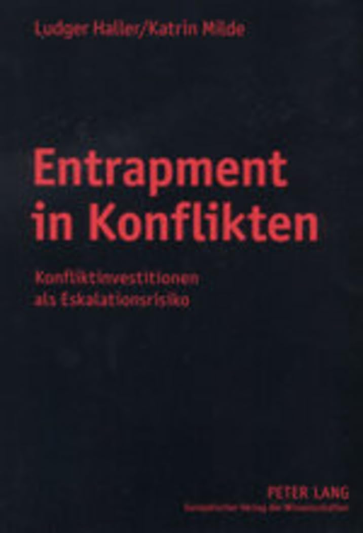 Entrapment in Konflikten: Konfliktinvestitionen als Eskalationsrisiko Social Sciences