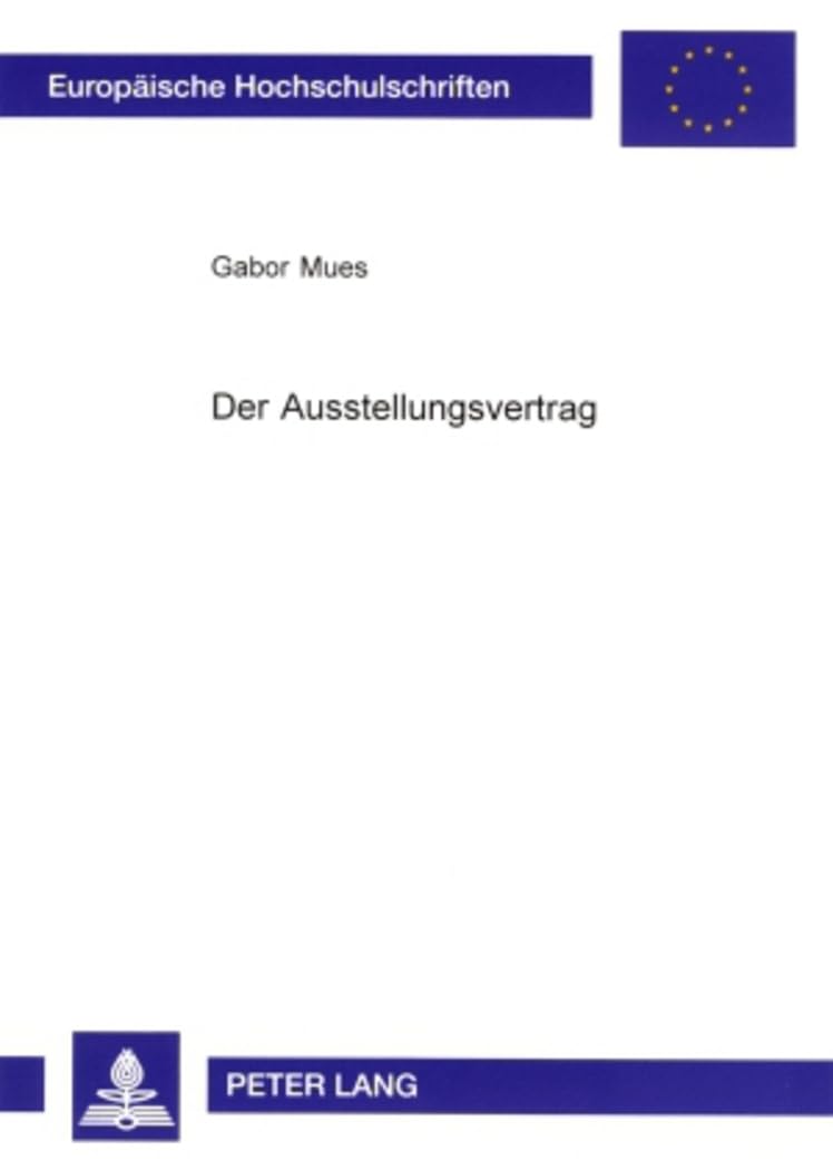 Der Ausstellungsvertrag: Dissertationsschrift (Europäische Hochschulschriften Recht, Band 3703) Law