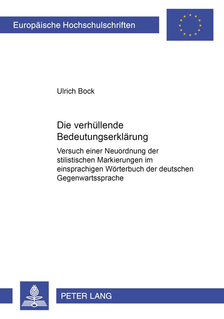 Die «verhüllende» Bedeutungserklärung: Versuch einer Neuordnung der stilistischen Markierungen im einsprachigen Wörterbuch der deutschen ... Langue et littérature allemandes, Band 1865) Social Sciences