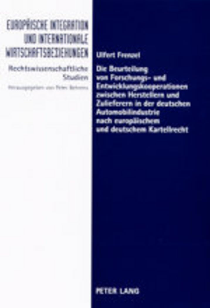 Die Beurteilung von Forschungs- und Entwicklungskooperationen zwischen Herstellern und Zulieferern in der deutschen Automobilindustrie nach ... Wirtschaftsbeziehungen, Band 7) Law