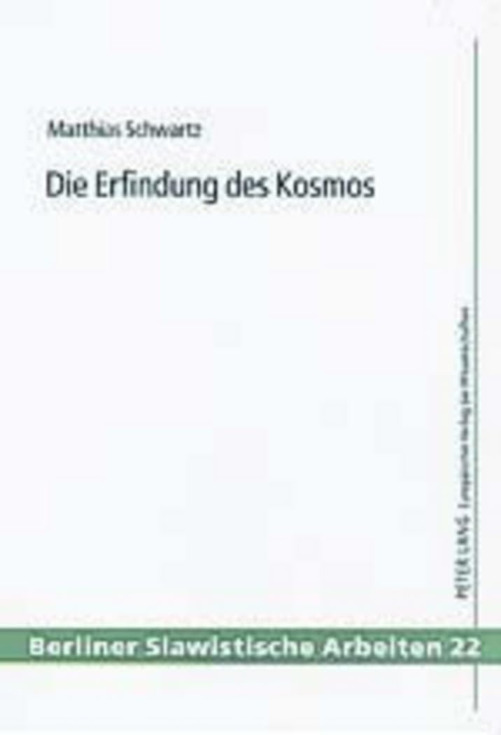 Die Erfindung des Kosmos: Zur sowjetischen Science Fiction und populärwissenschaftlichen Publizistik vom Sputnikflug bis zum Ende der Tauwetterzeit (Berliner Slawistische Arbeiten, Band 22) Philosophy