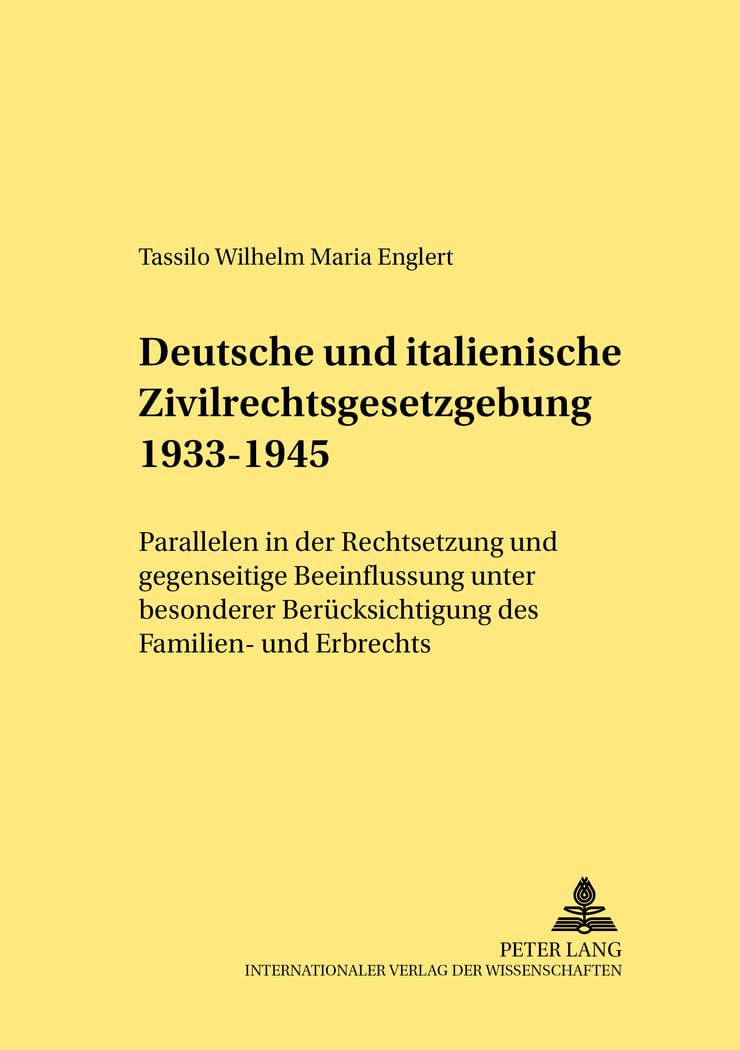 Deutsche und italienische Zivilrechtsgesetzgebung 1933–1945: Parallelen in der Rechtsetzung und gegenseitige Beeinflussung unter besonderer ... Erbrechts (Rechtshistorische Reihe, Band 278) Law