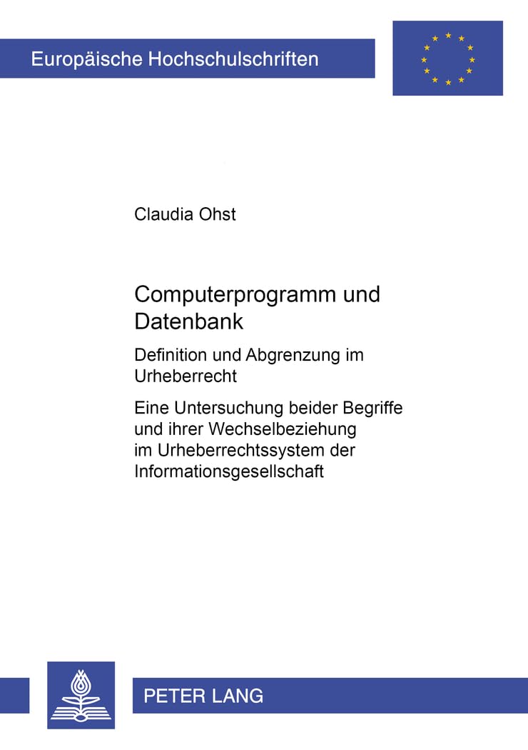 Computerprogramm und Datenbank. Definition und Abgrenzung im Urheberrecht. Eine Untersuchung beider Begriffe und ihrer Wechselbeziehung im Urheberrechtssystem der Informationsgesellschaft Law