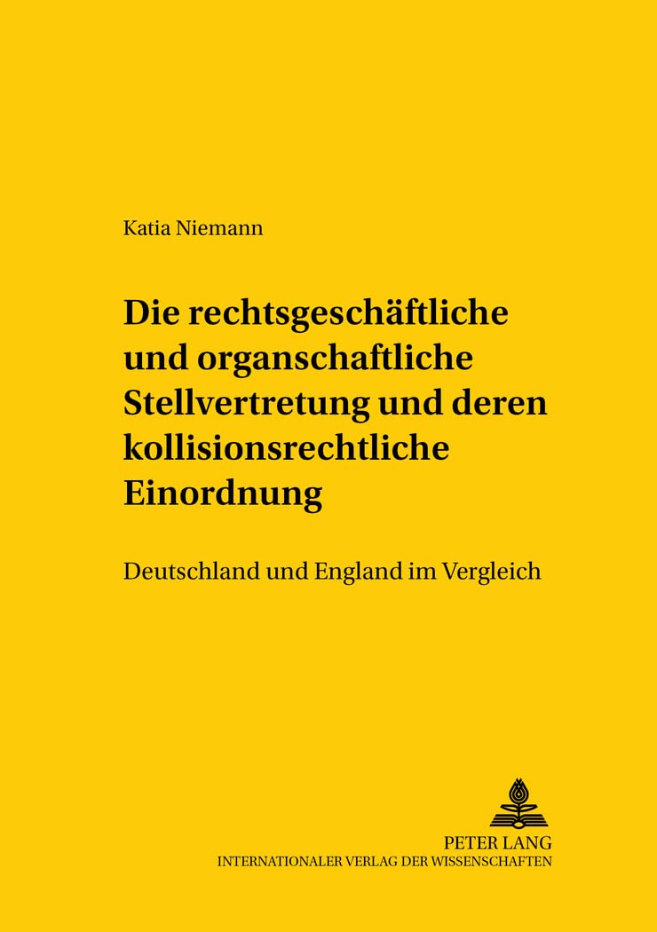 Die rechtsgeschäftliche und organschaftliche Stellvertretung und deren kollisionsrechtliche Einordnung: Deutschland und England im Vergleich (Studien ... and International Law Studies, Band 94) Law