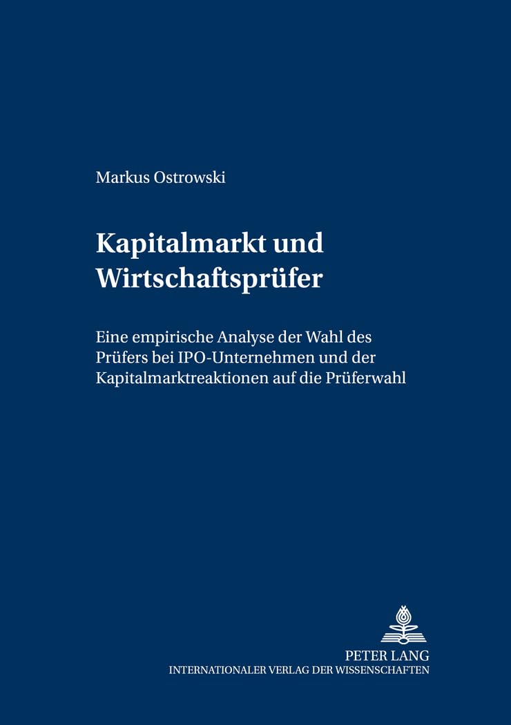 Kapitalmarkt und Wirtschaftsprüfer: Eine empirische Analyse der Wahl des Prüfers bei IPO-Unternehmen und der Kapitalmarktreaktionen auf die Prüferwahl ... und Wirtschaftsprüfung, Band 1) Law
