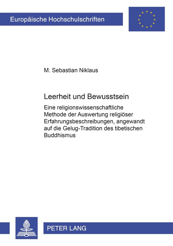 Leerheit und Bewusstsein: Eine religionswissenschaftliche Methode der Auswertung religiöser Erfahrungsbeschreibungen, angewandt auf die ... Universitaires Européennes, Band 669) Philosophy