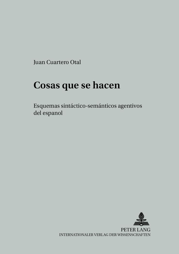 Cosas Que Se Hacen: Esquemas Sintactico-Semanticos agentivos Del Espanol book
