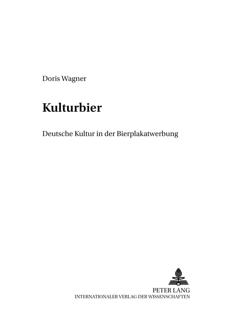 «Kulturbier»: Deutsche Kultur in der Bierplakatwerbung (Finnische Beiträge zur Germanistik, Band 10) Media & Communication