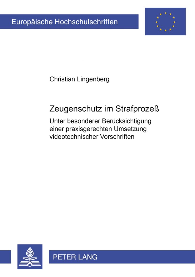 Zeugenschutz im Strafprozeß: Unter besonderer Berücksichtigung einer praxisgerechten Umsetzung videotechnischer Vorschriften (Europäische Hochschulschriften Recht, Band 3783) Law