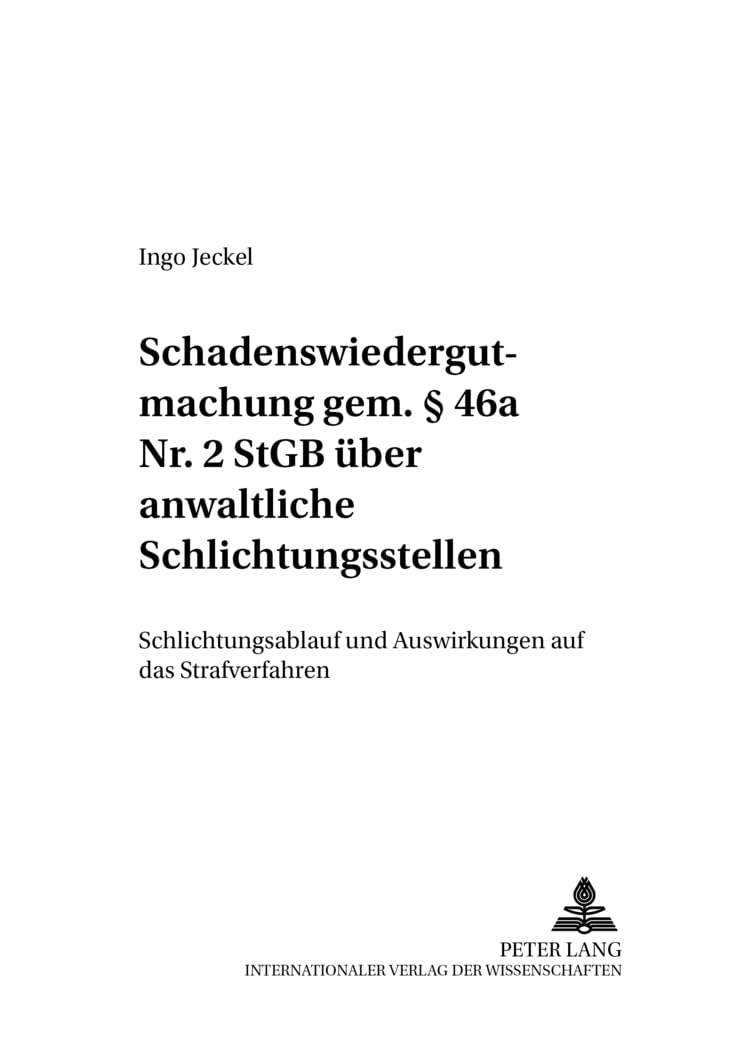 Schadenswiedergutmachung gem. § 46a Nr. 2 StGB über anwaltliche Schlichtungsstellen: Schlichtungsablauf und Auswirkungen auf das Strafverfahren ... gesamten Strafrechtswissenschaften, Band 37) Law