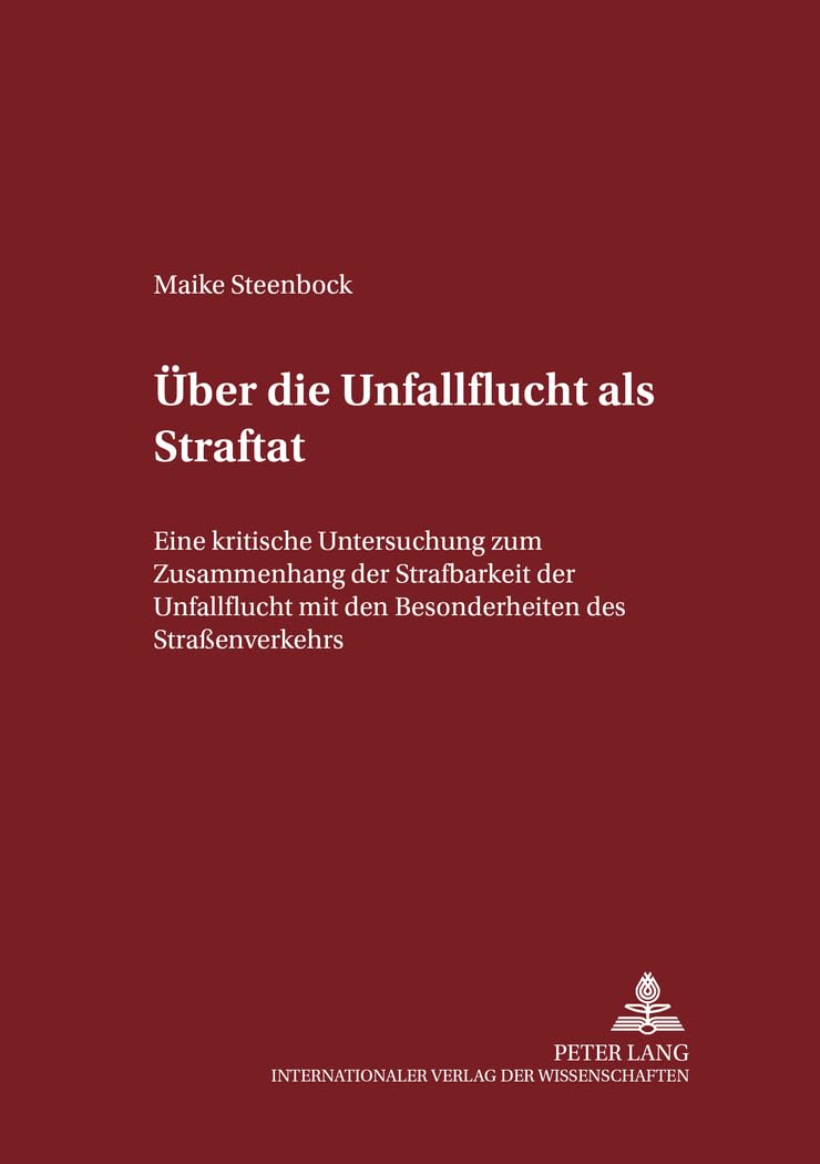 Über die Unfallflucht als Straftat: Eine kritische Untersuchung zum Zusammenhang der Strafbarkeit der Unfallflucht mit den Besonderheiten des ... zum Strafrecht und Strafprozeßrecht, Band 70) Law