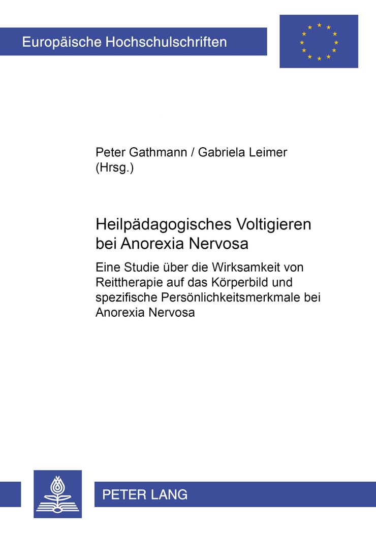 Heilpädagogisches Voltigieren bei «Anorexia Nervosa»: Eine Studie über die Wirksamkeit von Reittherapie auf das Körperbild und spezifische ... Universitaires Européennes, Band 727) Medicine
