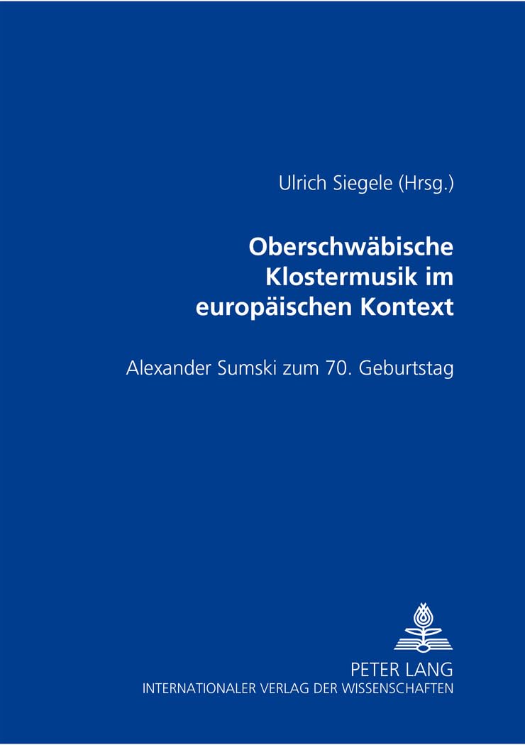 Oberschwäbische Klostermusik im europäischen Kontext: Alexander Sumski zum 70. Geburtstag Arts & Music