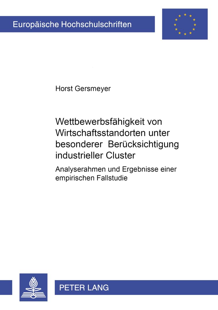 Wettbewerbsfähigkeit von Wirtschaftsstandorten unter besonderer Berücksichtigung industrieller Cluster: Analyserahmen und Ergebnisse einer empirischen ... / Série 5: Sciences économiques, Band 3032) Law