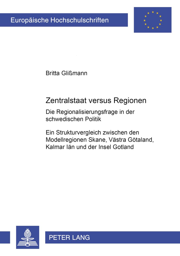 Zentralstaat versus Regionen. Die Regionalisierungsfrage in der schwedischen Politik. Ein Strukturvergleich zwischen den Modellregionen Skåne, Västra Götaland, Kalmar Iän und der Insel Gotland Law