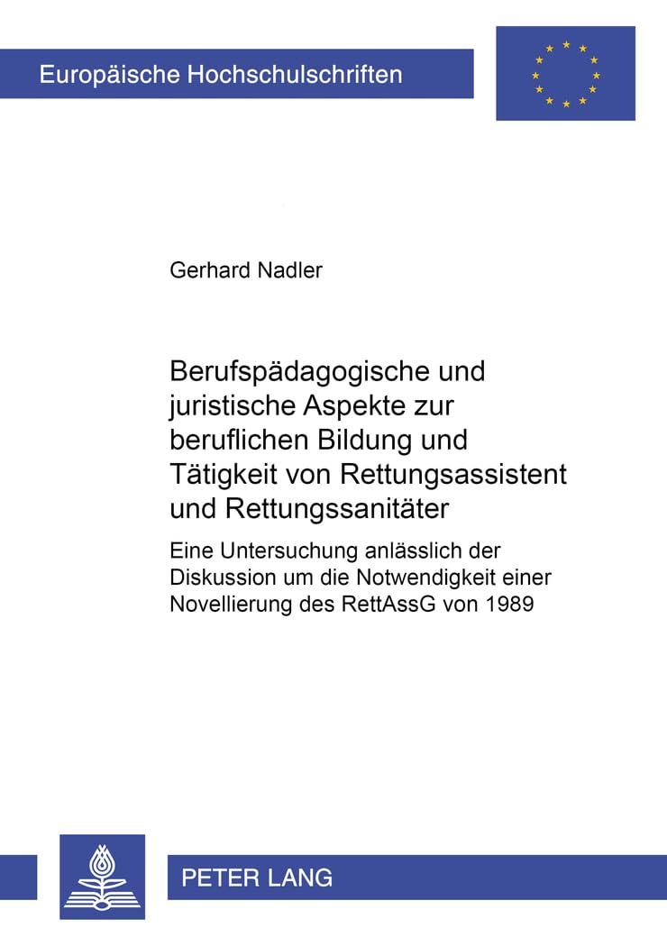 Berufspädagogische und juristische Aspekte zur beruflichen Bildung und Tätigkeit von Rettungsassistent und Rettungssanitäter: Eine Untersuchung ... Hochschulschriften Recht, Band 3987) Medicine