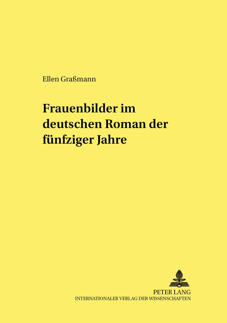 Frauenbilder im deutschen Roman der fünfziger Jahre: Dissertationsschrift (Studien zur deutschen und europäischen Literatur des 19. und 20. Jahrhunderts, Band 56) Books