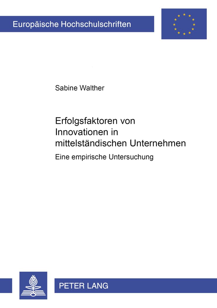 Erfolgsfaktoren von Innovationen in mittelständischen Unternehmen: Eine empirische Untersuchung: Eine empirische Untersuchung. Dissertationsschrift ... / Série 5: Sciences économiques, Band 3050) Law