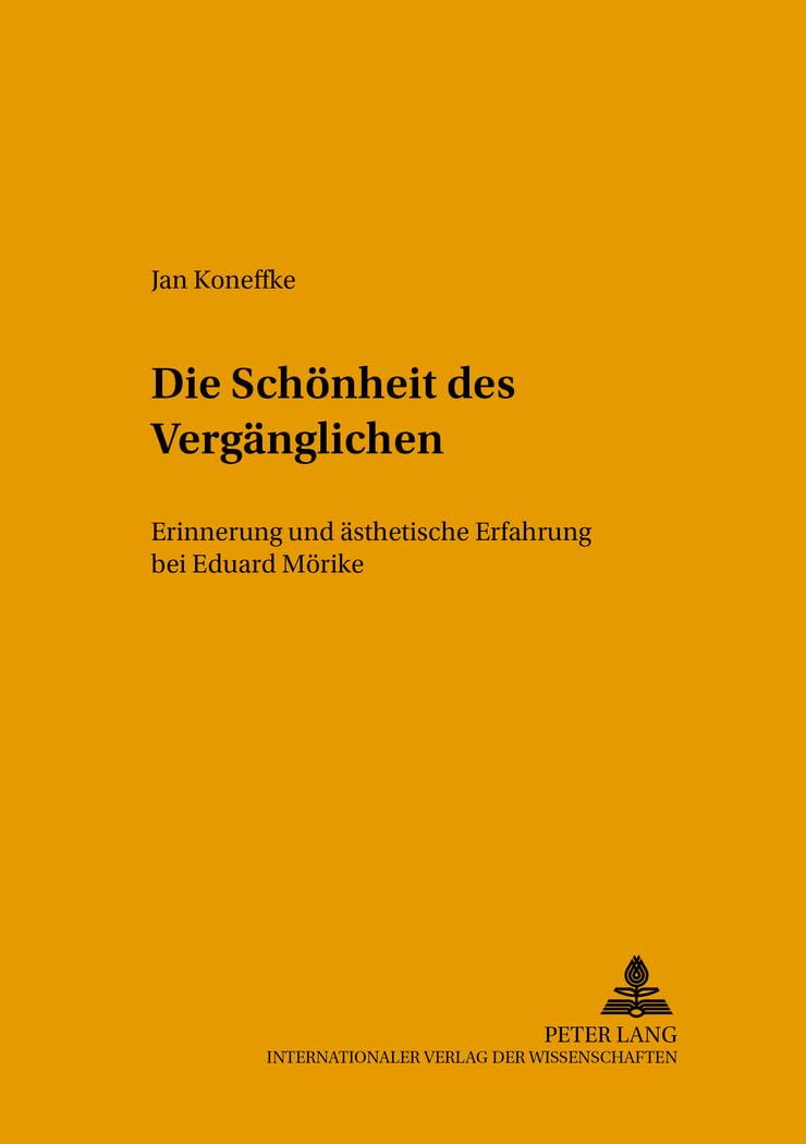 Die Schönheit des Vergänglichen: Erinnerung und ästhetische Erfahrung bei Eduard Mörike (Helicon - Beiträge zur deutschen Literatur, Band 30) Poetry