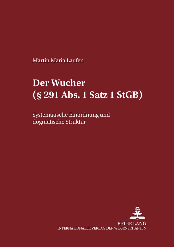Der Wucher (§ 291 Abs. 1 Satz 1 StGB): Systematische Einordnung und dogmatische Struktur (Schriften zum Strafrecht und Strafprozeßrecht, Band 78) Law