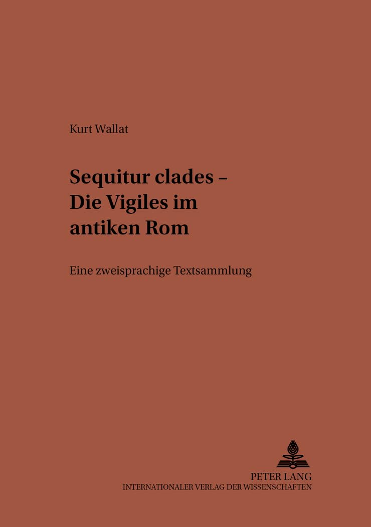 «Sequitur clades» – Die Vigiles im antiken Rom: Eine zweisprachige Textsammlung (Studien zur klassischen Philologie, Band 146) General education