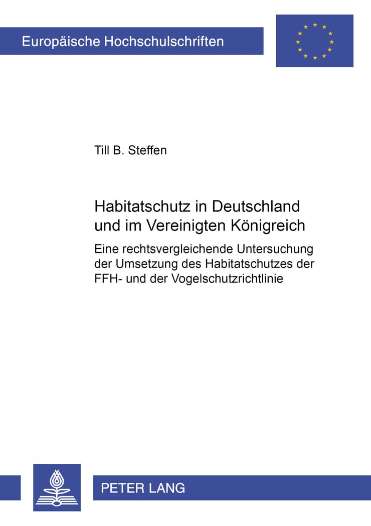 Habitatschutz in Deutschland und im Vereinigten Königreich. Eine rechtsvergleichende Untersuchung der Umsetzung des Habitatschutzes der FFH-und der Vogelschutzrichtlinie. Including an English Summary Law