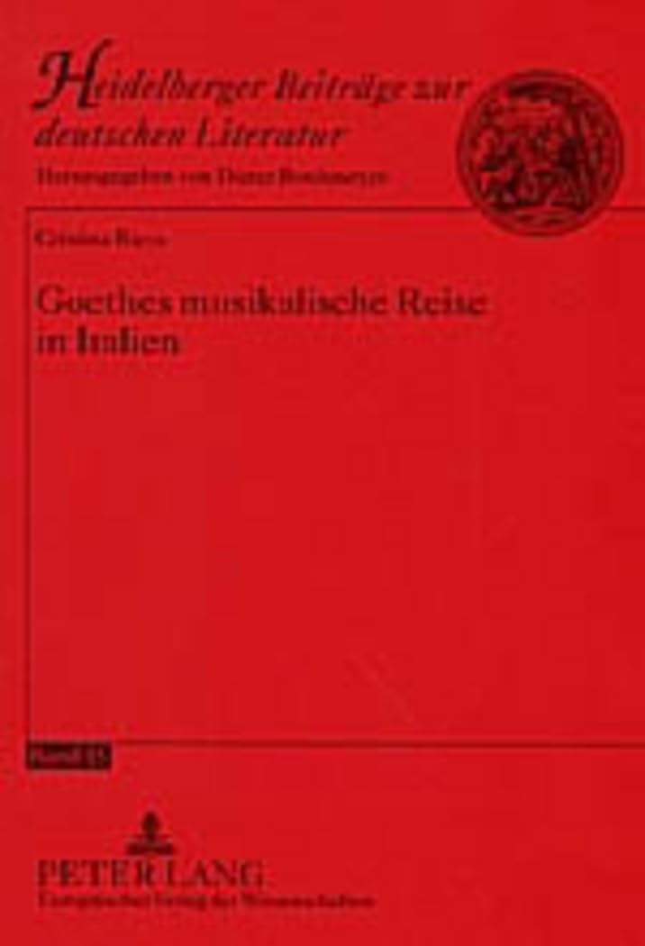 Goethes musikalische Reise in Italien: Dissertationsschrift (Heidelberger Beiträge zur deutschen Literatur, Band 15) Contemporary literature Books