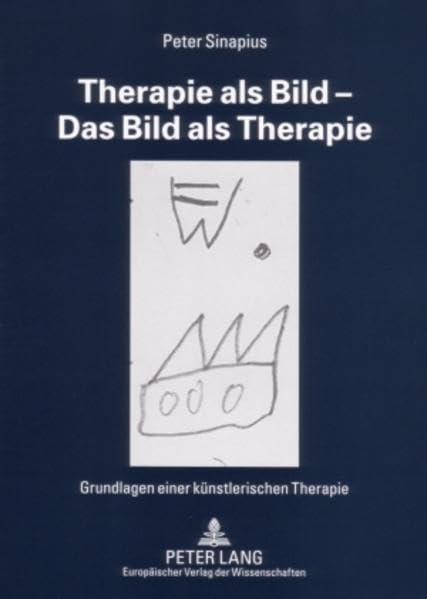Therapie als Bild – Das Bild als Therapie: Grundlagen einer künstlerischen Therapie- Mit einem Vorwort von Peer de Smit Medicine