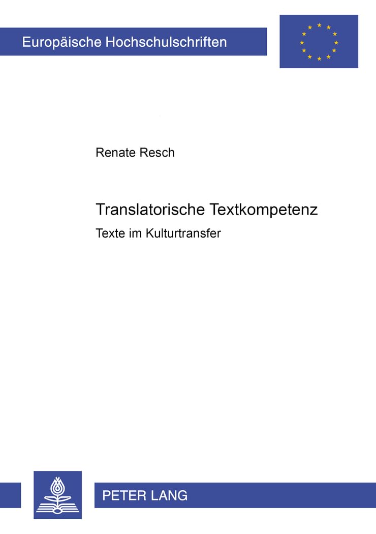 Translatorische Textkompetenz: Texte im Kulturtransfer (Europäische Hochschulschriften / European University Studies / Publications Universitaires Européennes, Band 291) Social Sciences