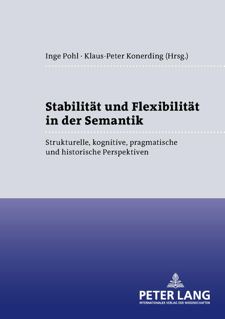 Stabilitaet und Flexibilitaet in der Semantik: Strukturelle, kognitive, pragmatische und historische Perspektiven (Sprache – System und Taetigkeit, Band 52) Social Sciences