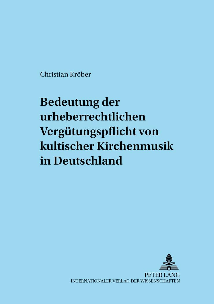 Zur Bedeutung der urheberrechtlichen Vergütungspflicht von kultischer Kirchenmusik in Deutschland: Dissertationsschrift (Adnotationes In Ius Canonicum, Band 33) Law