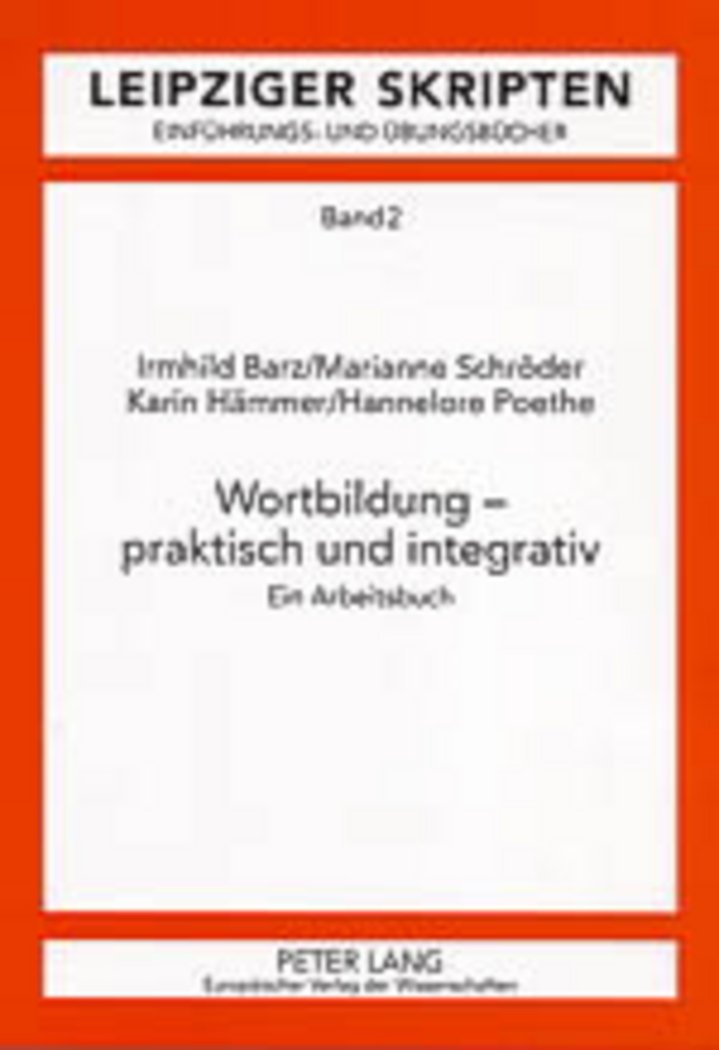Wortbildung – praktisch und integrativ: Ein Arbeitsbuch (Leipzig-Hallenser Skripten / Einführungs- und Übungsbücher) Social Sciences