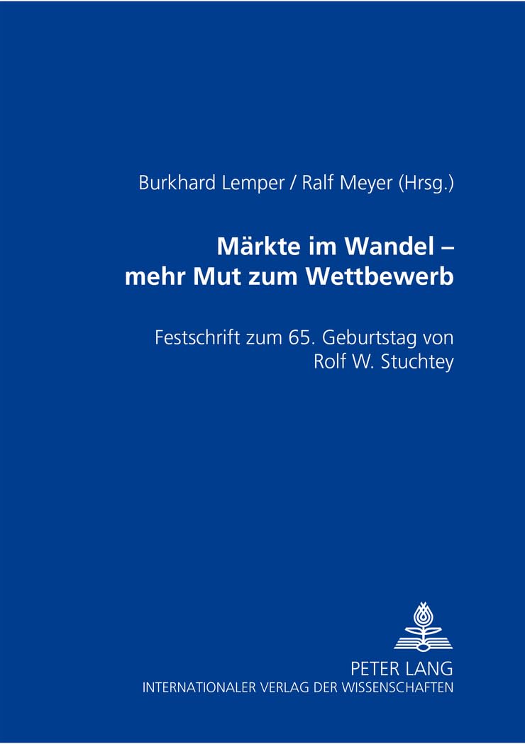 Märkte im Wandel – mehr Mut zu Wettbewerb: Festschrift zum 65. Geburtstag von Rolf W. Stuchtey Law