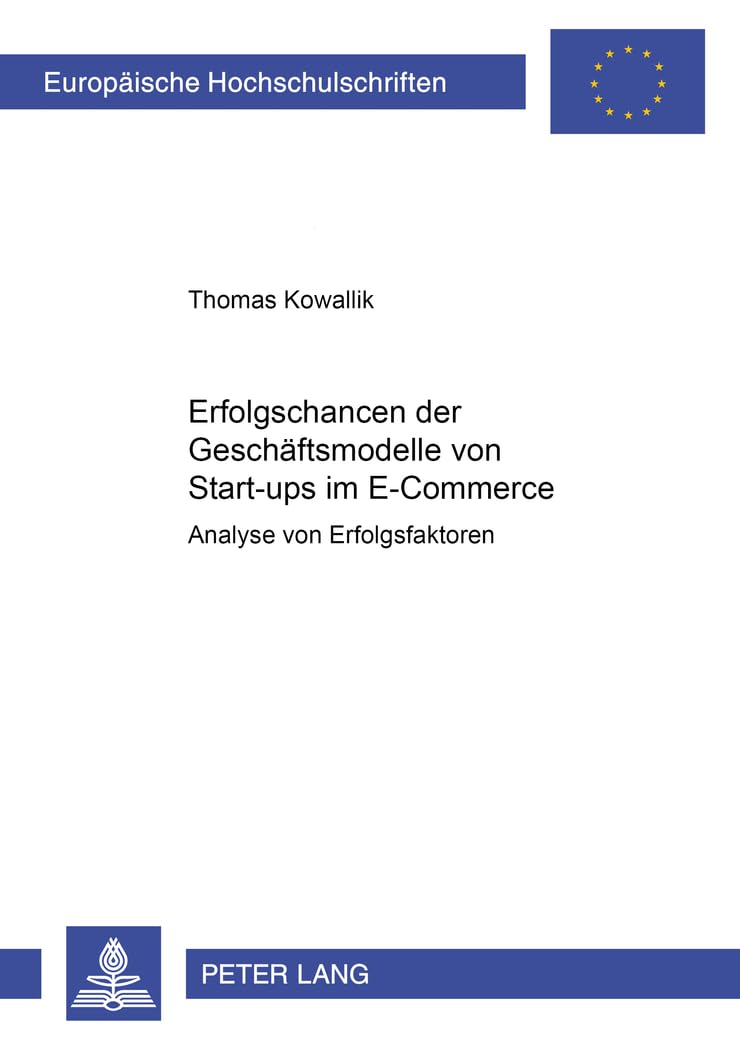 Erfolgschancen der Geschäftsmodelle von Start-ups im E-Commerce: Analyse von Erfolgsfaktoren (Europäische Hochschulschriften / European University ... Universitaires Européennes, Band 3099) Law