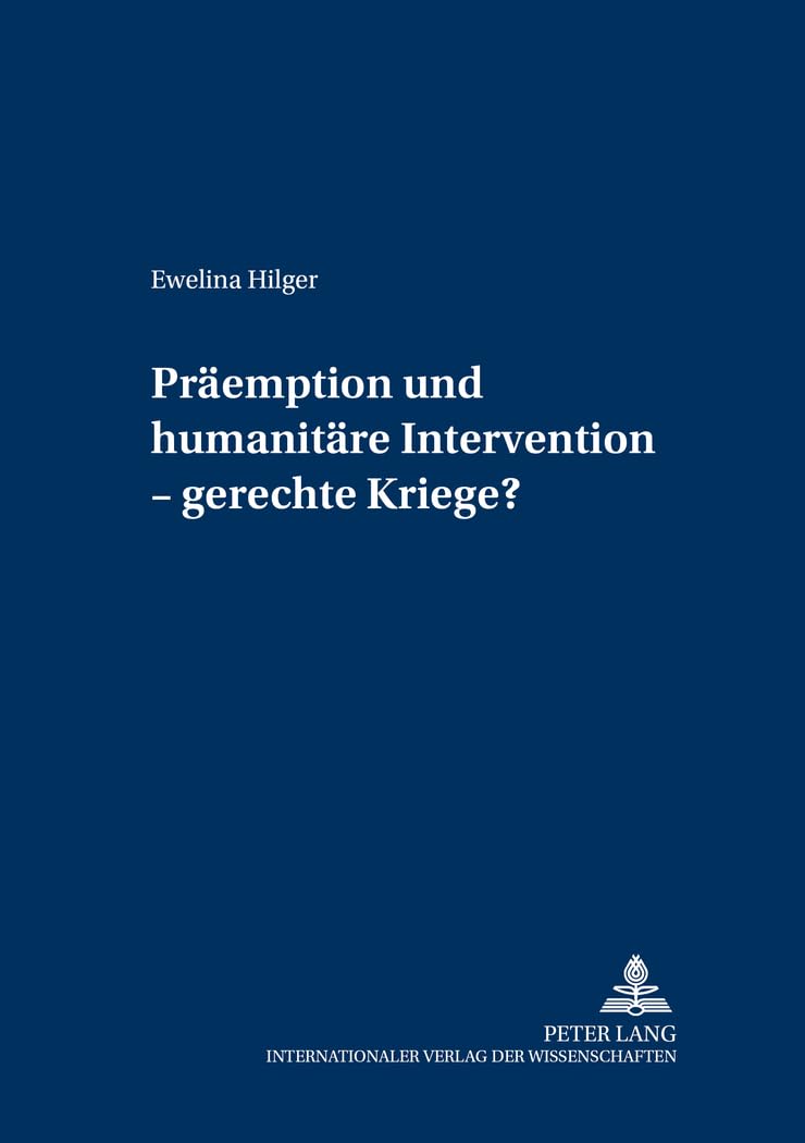 Präemption und humanitäre Intervention – gerechte Kriege? (Internationale Sicherheit, Band 4) Law