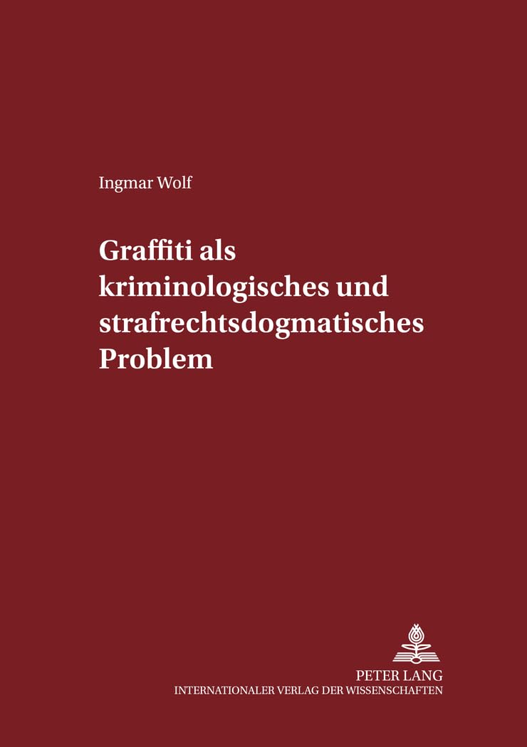 Graffiti als kriminologisches und strafrechtsdogmatisches Problem: Dissertationsschrift (Schriften zum Strafrecht und Strafprozeßrecht, Band 80) Law