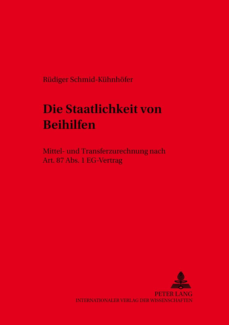 Die Staatlichkeit von Beihilfen: Mittel- und Transferzurechnung nach Art. 87 Abs. 1 EG-Vertrag (Kölner Schriften zu Recht und Staat, Band 22) Law