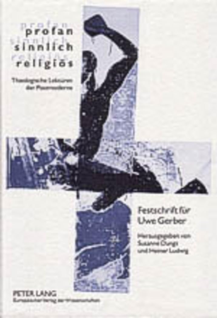 profan – sinnlich – religiös: Theologische Lektüren der Postmoderne- Festschrift für Uwe Gerber Philosophy