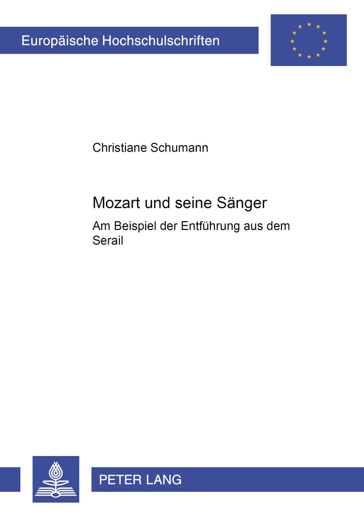 Mozart und seine Sänger: Am Beispiel der "Entführung aus dem Serail (Europäische Hochschulschriften / European University Studies / Publications ... Musicology / Série 36: Musicologie, Band 241) Arts & Music