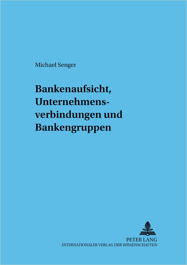 Bankenaufsicht, Unternehmensverbindungen und Bankengruppen: Dissertationsschrift (Frankfurter wirtschaftsrechtliche Studien, Band 66) Law