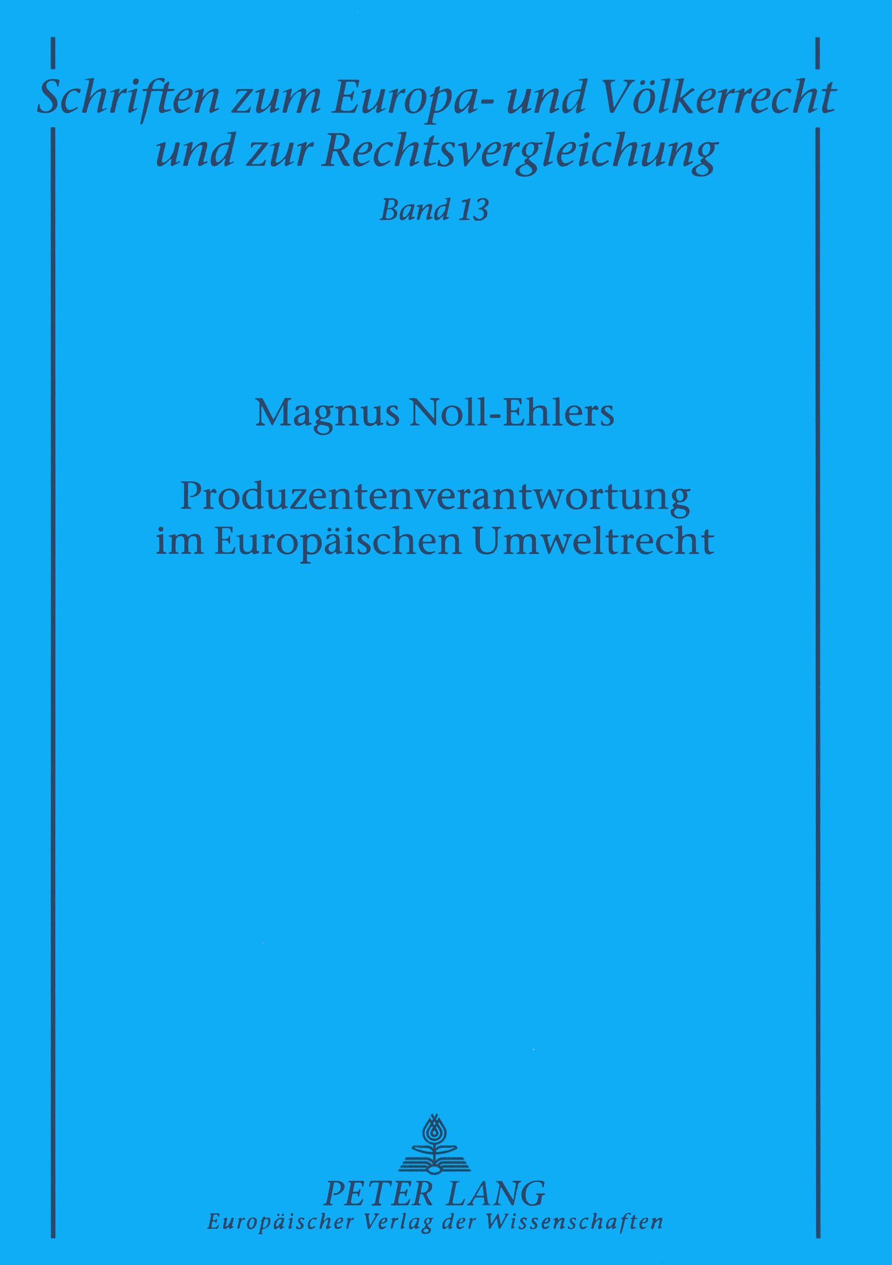 Produzentenverantwortung im Europäischen Umweltrecht: Dissertationsschrift (Schriften zum Europa- und Völkerrecht und zur Rechtsvergleichung, Band 13) Law