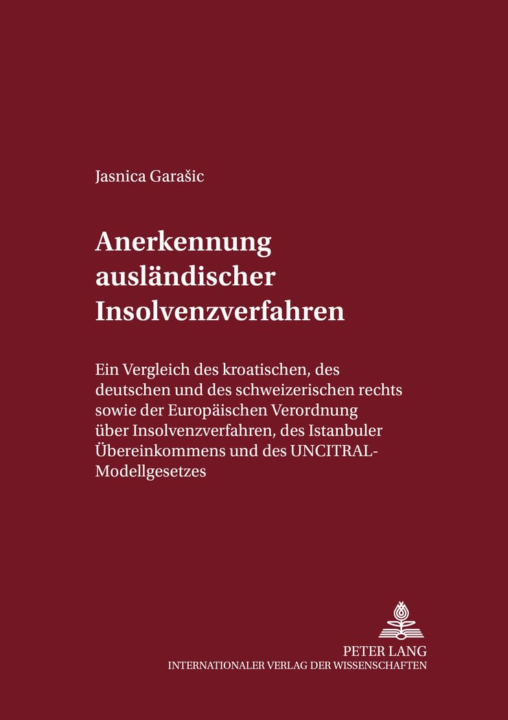 Anerkennung ausländischer Insolvenzverfahren: Ein Vergleich des kroatischen, des deutschen und des schweizerischen Rechts sowie der Europäischen ... und zur Rechtsvergleichung, Band 36) Law