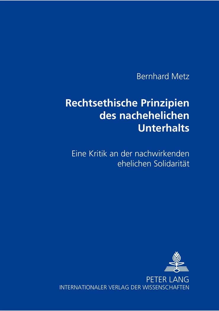 Rechtsethische Prinzipien des nachehelichen Unterhalts: Eine Kritik an der nachwirkenden ehelichen Solidarität Law