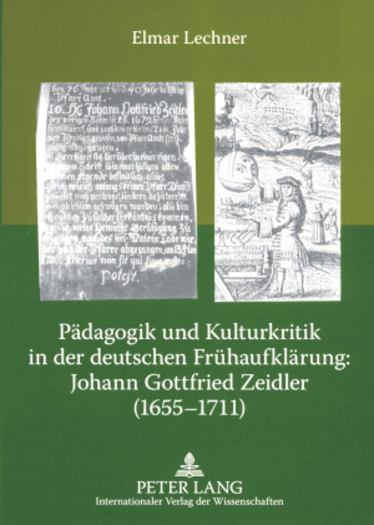 Pädagogik und Kulturkritik in der deutschen Frühaufklärung: Johann Gottfried Zeidler (1655-1711): Zehn Thesen und Edition einiger seiner ... historischen sowie aphoristischen Schriften Education & Training