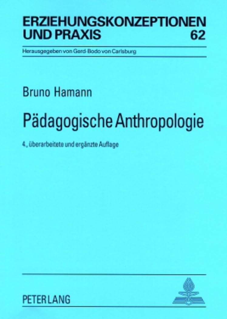Pädagogische Anthropologie: Theorien – Modelle – Strukturen - Eine Einführung (Erziehungskonzeptionen und Praxis / Educational Concepts and Practice, Band 62) Education & Training